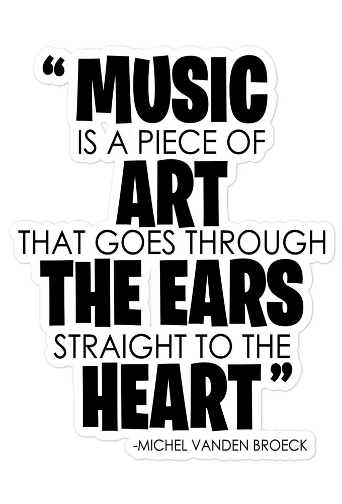 Music is a piece of art that goes through the ears straight to the heart - Michel Vanden Broeck Bubble-free stickers
