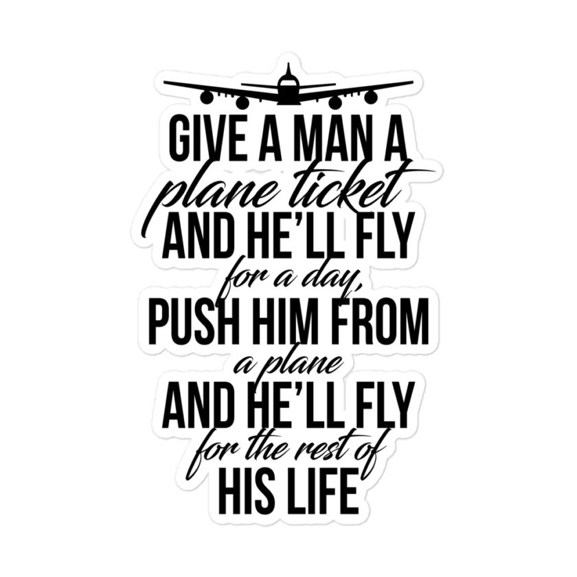 Give a man a plane ticket and he'll fly for a day. Push him from a plane and he'll fly for the rest of his life Bubble-free stickers