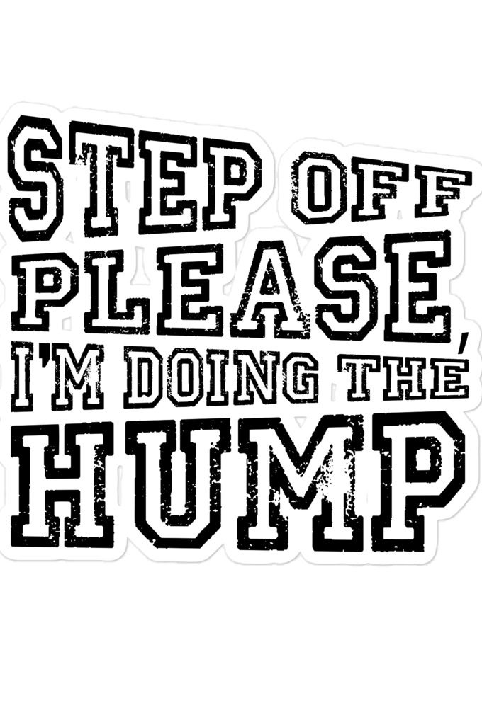 Step off please, I'm doing The Hump Bubble-free stickers