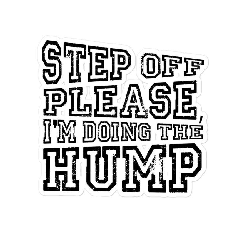 Step off please, I'm doing The Hump Bubble-free stickers
