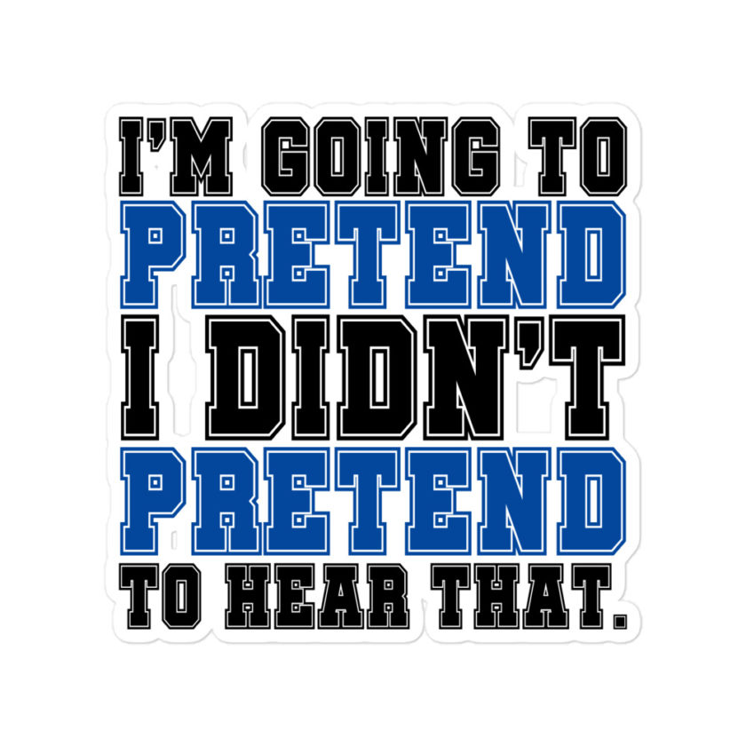 I'm going to pretend I didn't pretend to hear that Bubble-free stickers