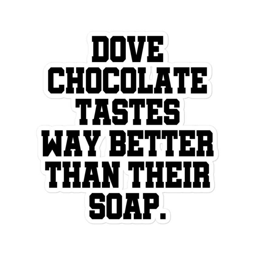 Dove chocolate tastes way better than their soap Bubble-free stickers