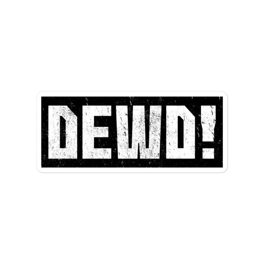Dewd!  Bubble-free stickers