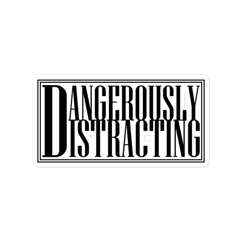 Dangerously Distracting Bubble-free stickers