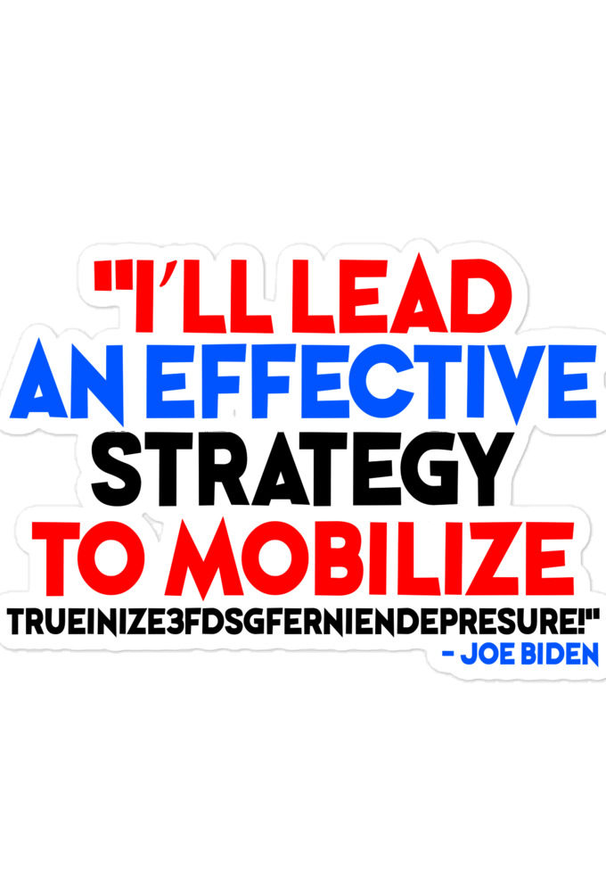 I'll lead and effective strategy to mobilize trueinize3fdsgferniendepresure! - Joe Biden Bubble-free stickers