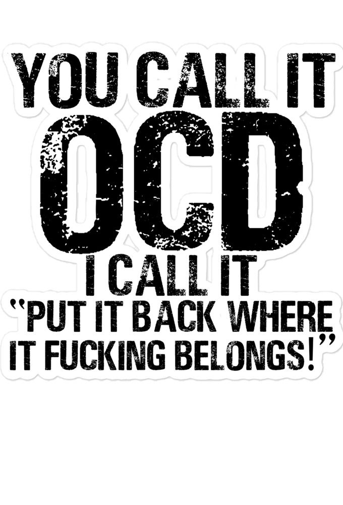 You call it OCDI call it "Put it back where it fucking belongs!" Bubble-free stickers