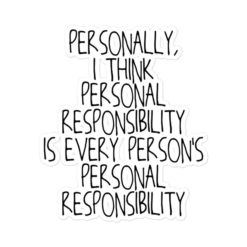 Personally, I think personal responsibility is every person's personal responsibility Bubble-free stickers