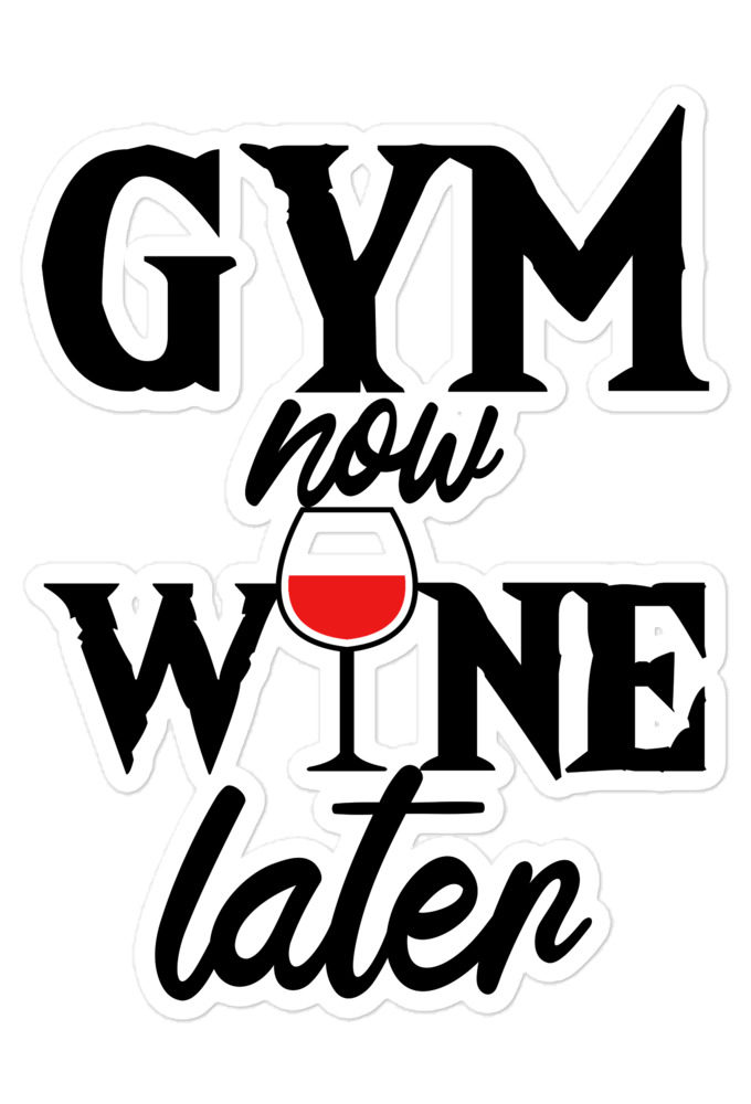 Gym now, Wine later Bubble-free stickers