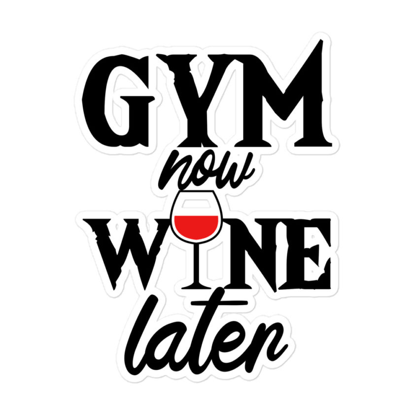 Gym now, Wine later Bubble-free stickers