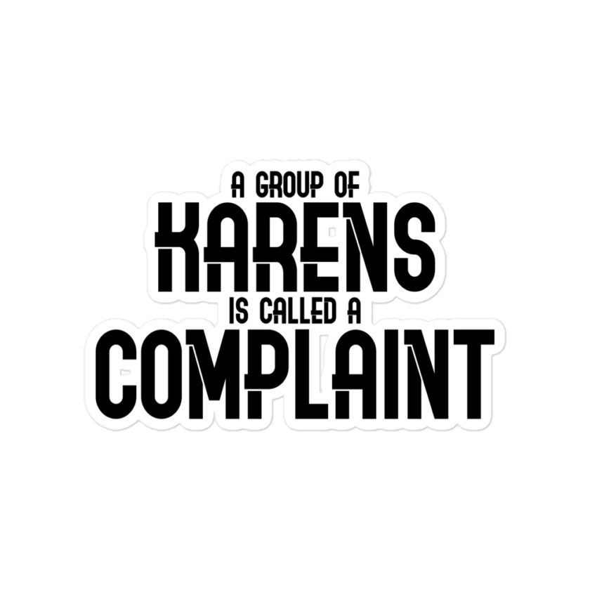 A group of Karens is called a complaint Bubble-free stickers