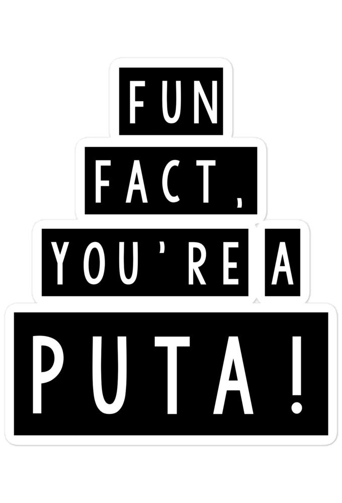Fun fact, you're a puta! Bubble-free stickers