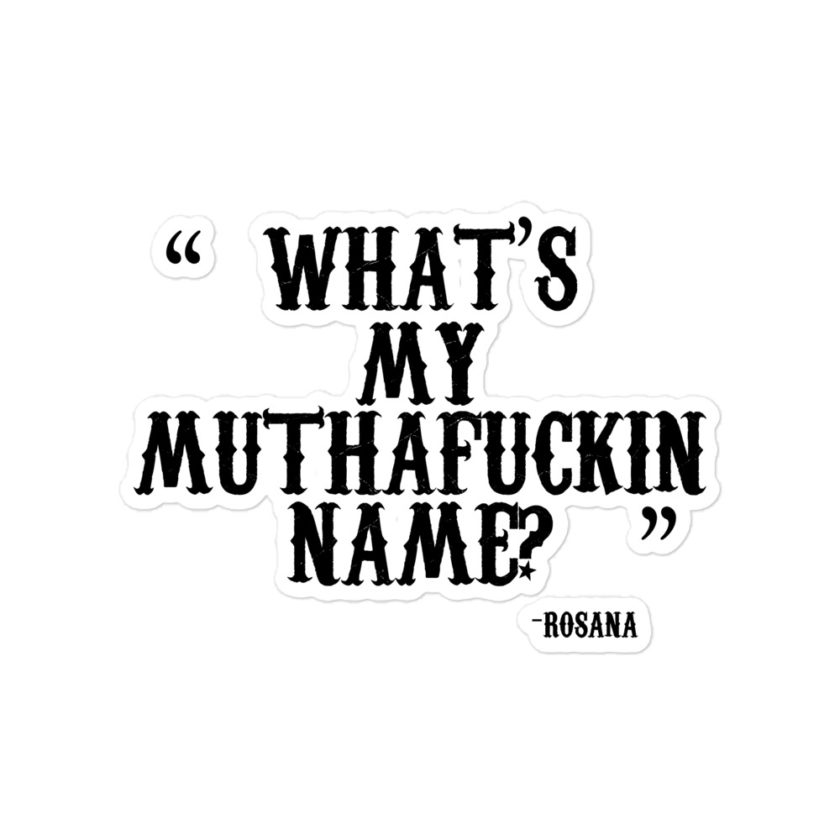 What's my muthafuckin name? - Rosana, Wax Bubble-free stickers