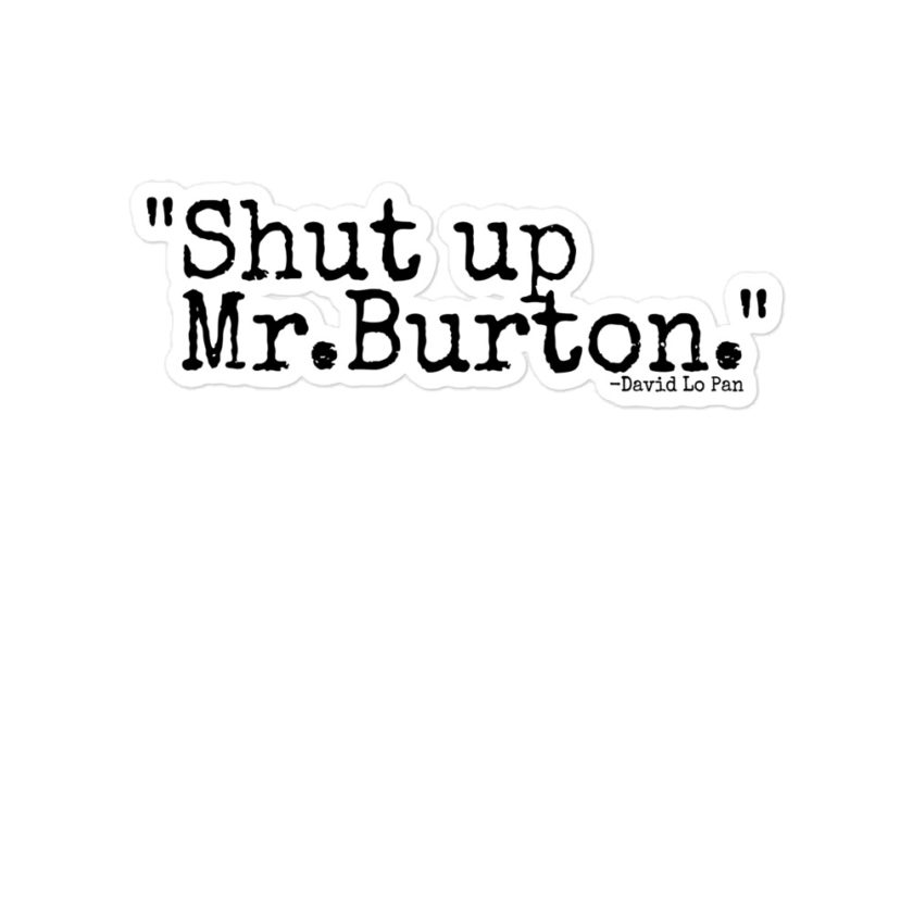 Shut up Mr.Burton - David Lo Pan, Big Trouble in Little China Bubble-free stickers