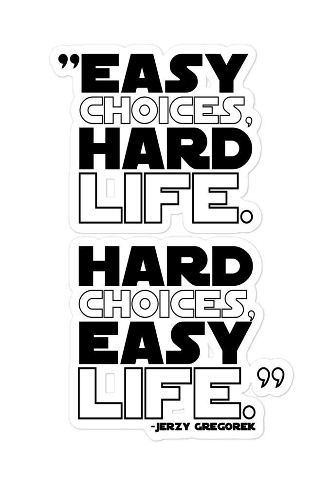 Easy choices, hard life. Hard choices, Easy life. - Jerzy Gregorek Bubble-free stickers