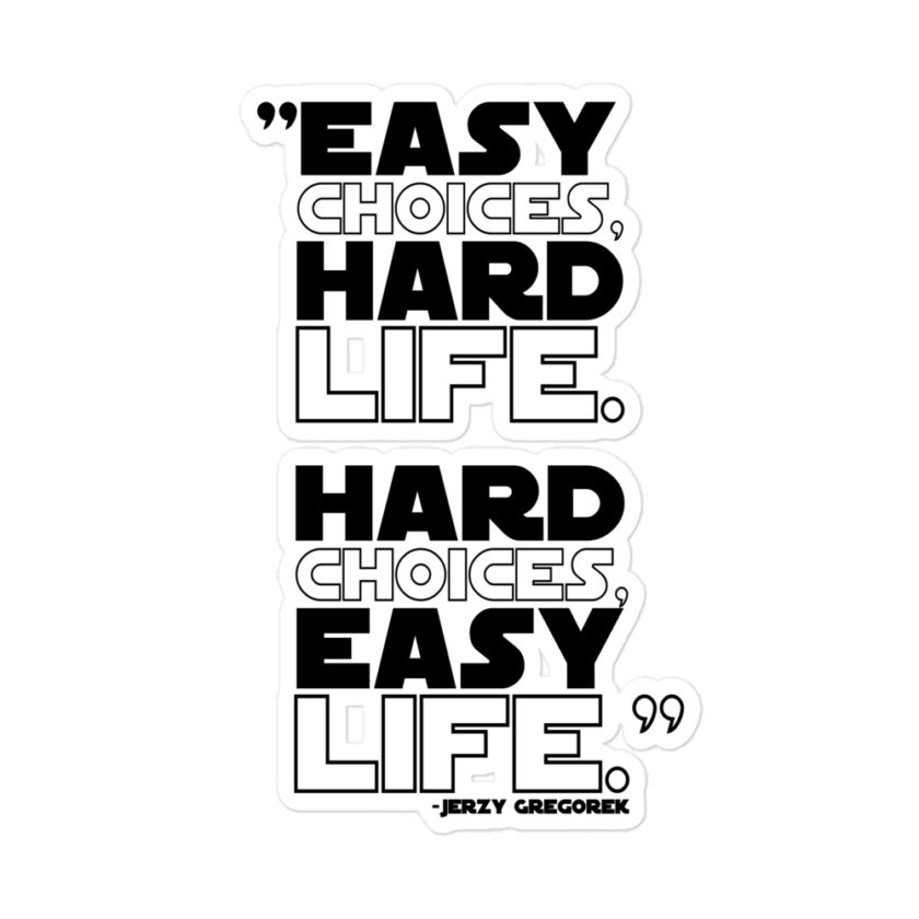 Easy choices, hard life. Hard choices, Easy life. - Jerzy Gregorek Bubble-free stickers