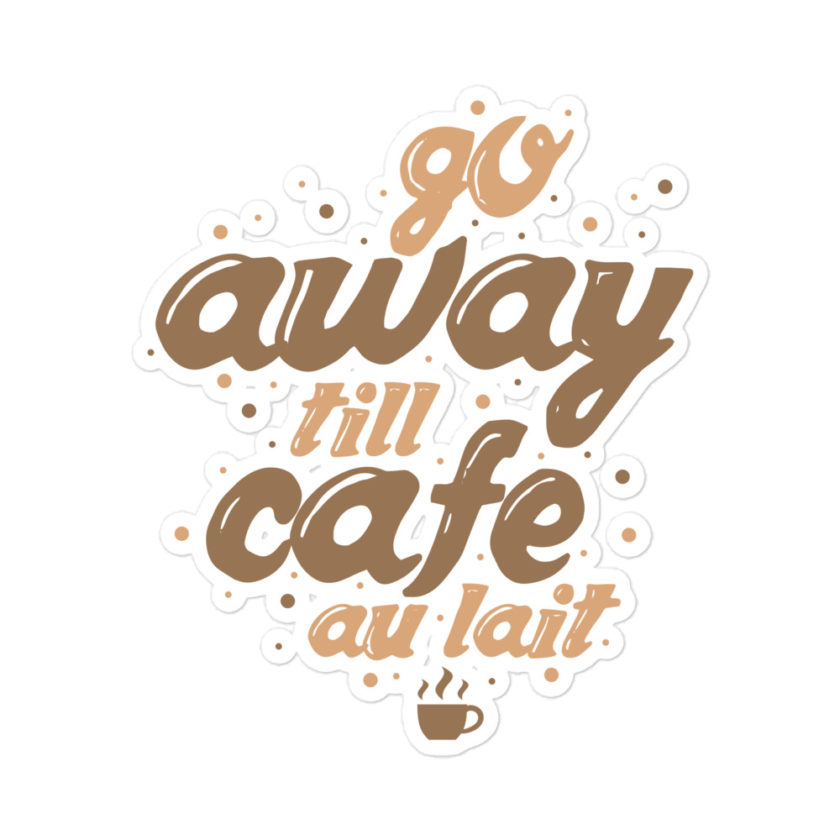 Go away till cafe au lait Bubble-free stickers