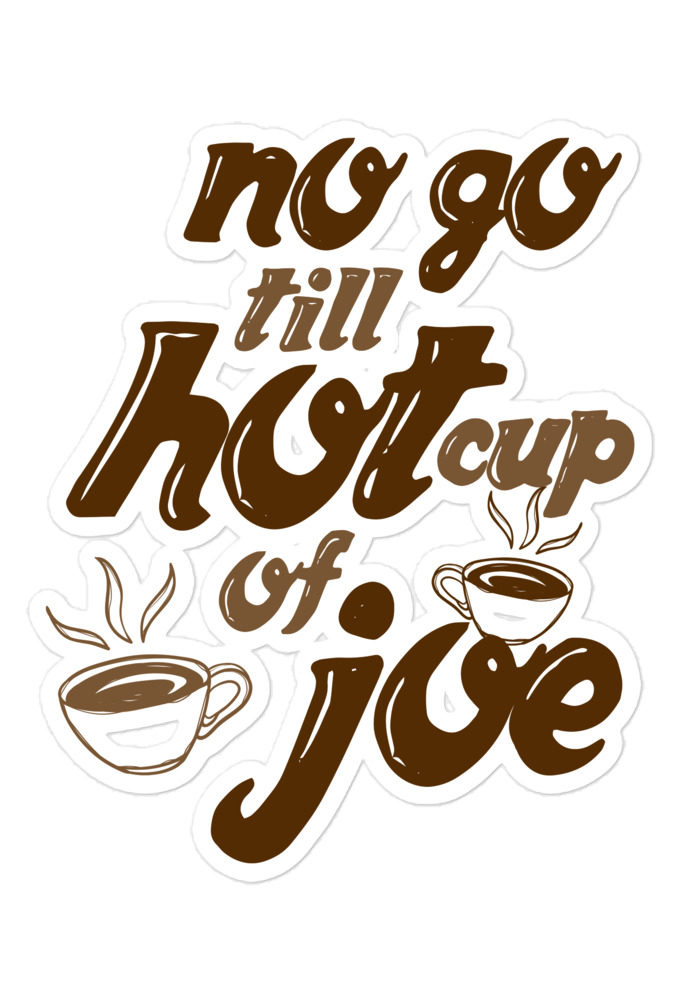 No go till hot cup of Joe Bubble-free stickers