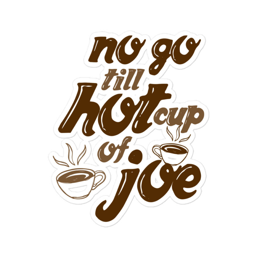 No go till hot cup of Joe Bubble-free stickers