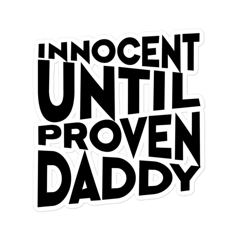 Innocent until proven Daddy Bubble-free stickers