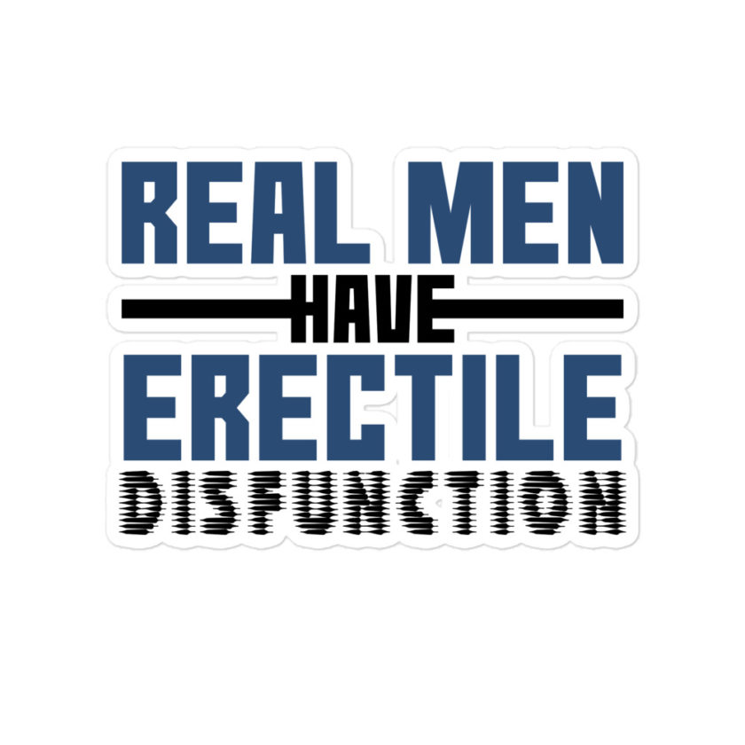Real men have erectile disfunction Bubble-free stickers