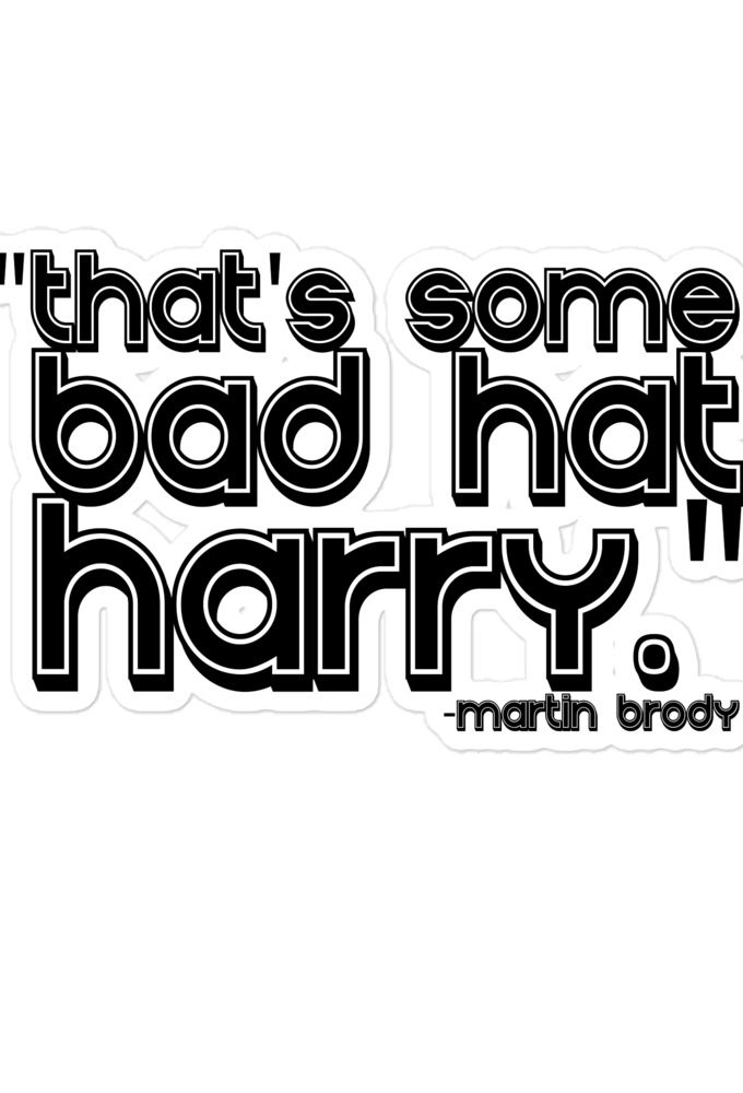 That's some bad hat Harry. - Martin Brady, Jaws Bubble-free stickers