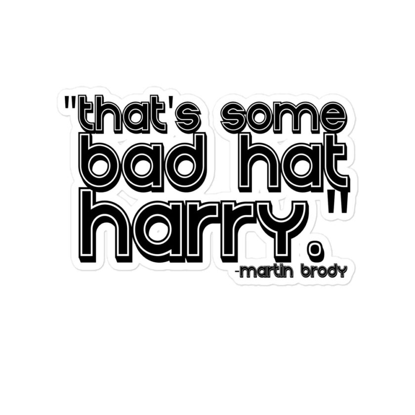 That's some bad hat Harry. - Martin Brady, Jaws Bubble-free stickers