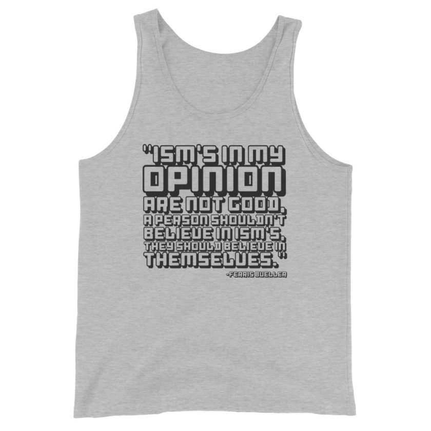 Ism's in my opinion are not good, a person shouldn't believe in Ism's, they should believe in themselves. Unisex Tank Top - Image 2