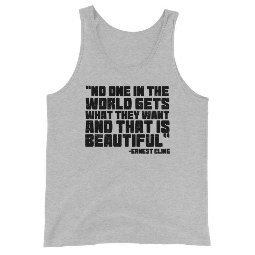 No one in the world gets what they want and that is beautiful. Unisex Tank Top