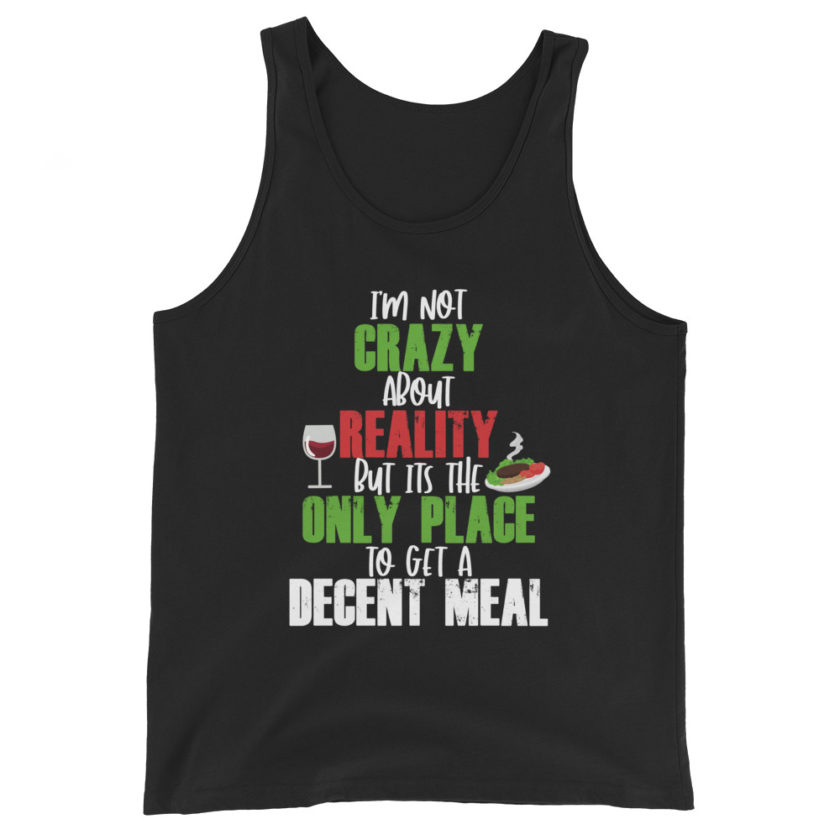 I'm not Crazy About Reality but it's the only place to get a decent Meal Unisex Tank Top - Image 2