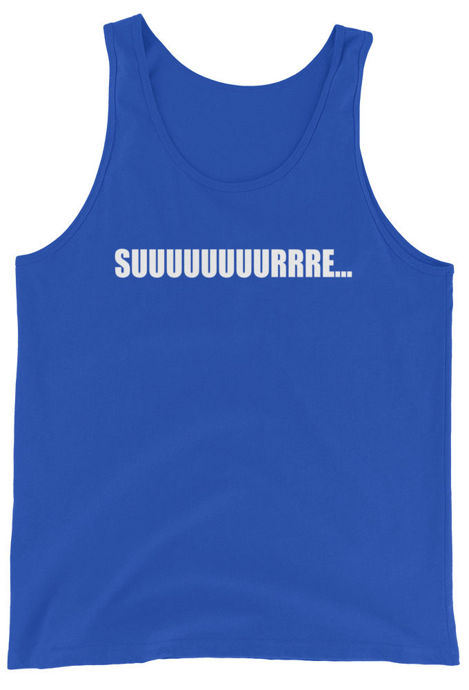 Suuuuuuuurrrreeeee... Unisex Tank Top