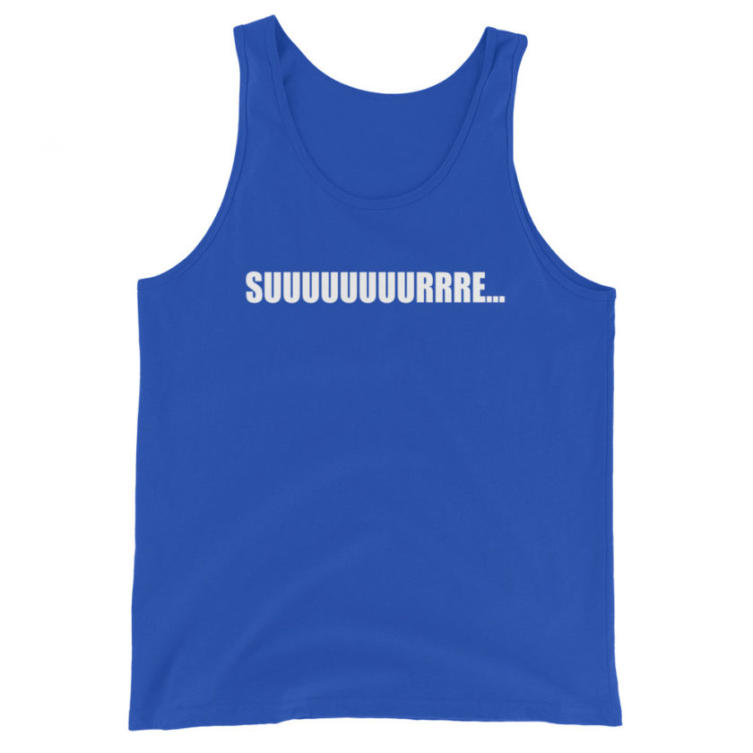 Suuuuuuuurrrreeeee... Unisex Tank Top
