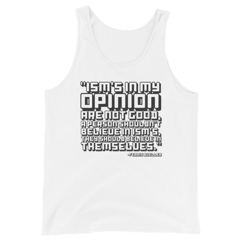 Ism's in my opinion are not good, a person shouldn't believe in Ism's, they should believe in themselves. Unisex Tank Top - Image 4