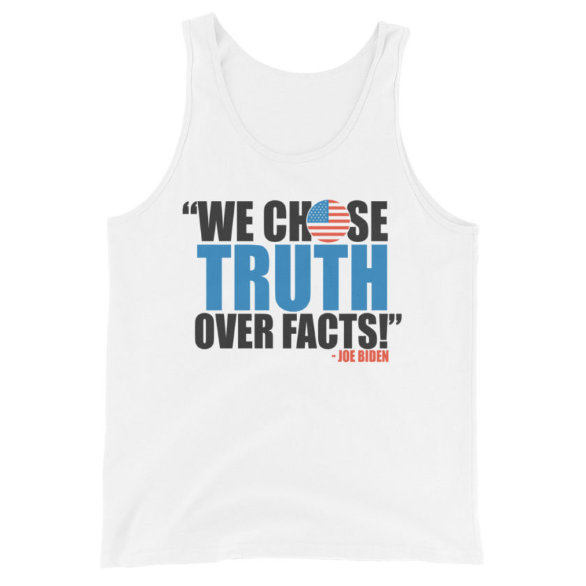 We chose truth over facts!  Unisex Tank Top