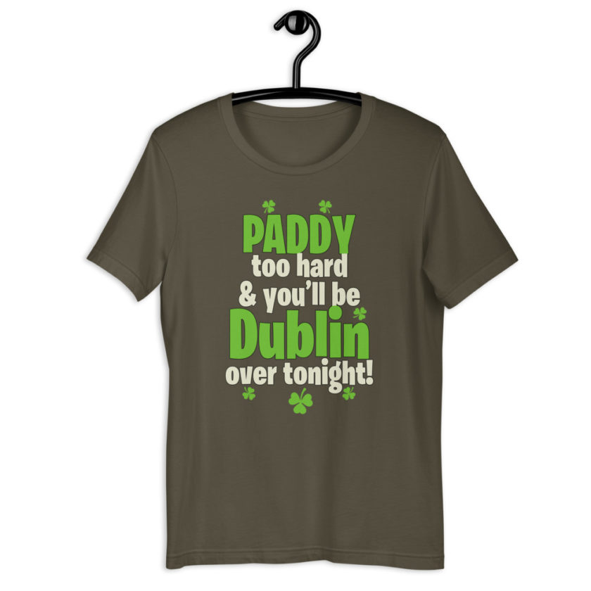 Paddy too hard & you'll be Dublin over tonight!  Short-Sleeve Unisex T-Shirt