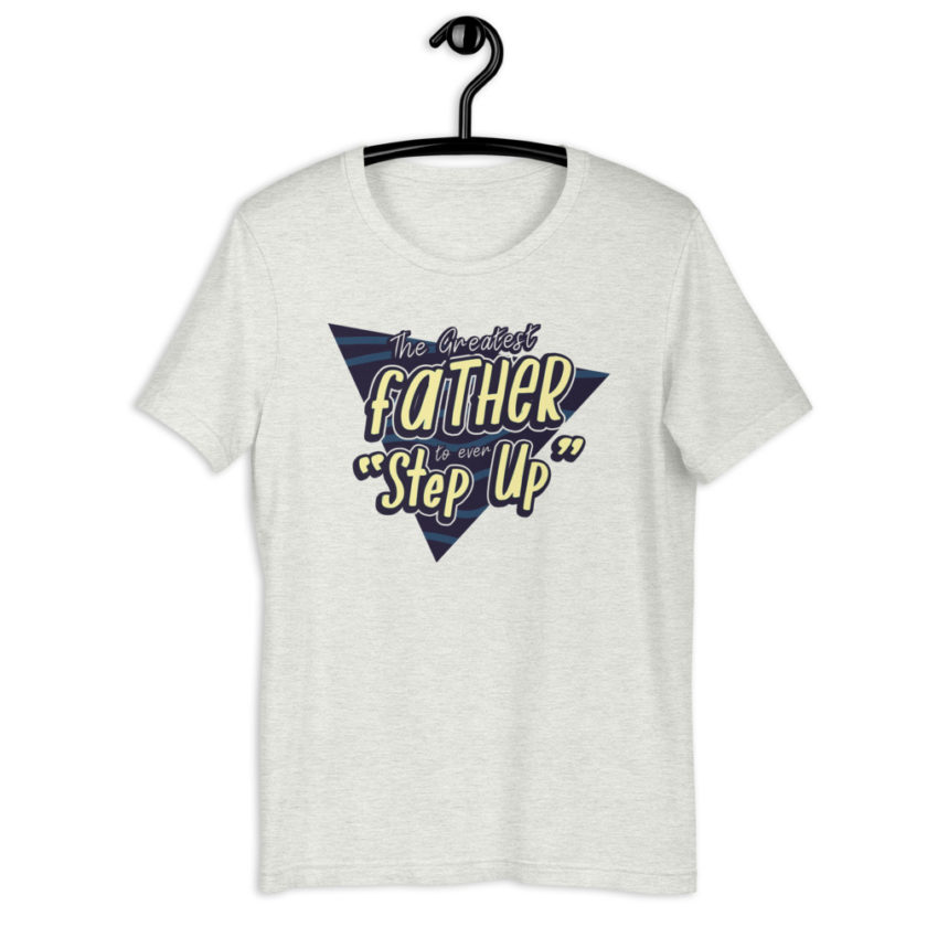The Greatest Father to ever Step Up  Short-Sleeve Unisex T-Shirt - Image 13