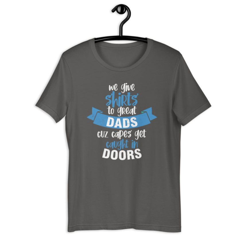We give shirts to Great Dads cuz capes get caught in doors.  Short-Sleeve Unisex T-Shirt - Image 11