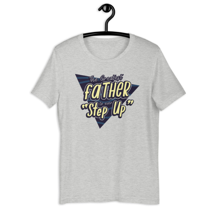 The Greatest Father to ever Step Up  Short-Sleeve Unisex T-Shirt - Image 8