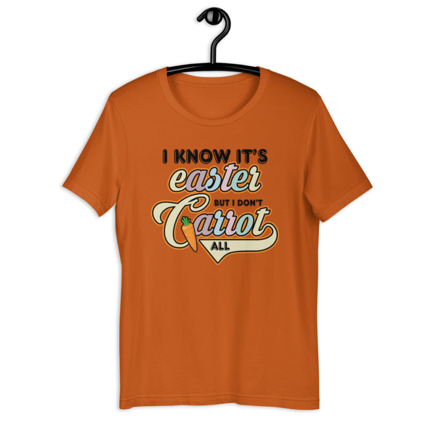 I know it's Easter but I don't carrot all  Short-Sleeve Unisex T-Shirt - Image 3