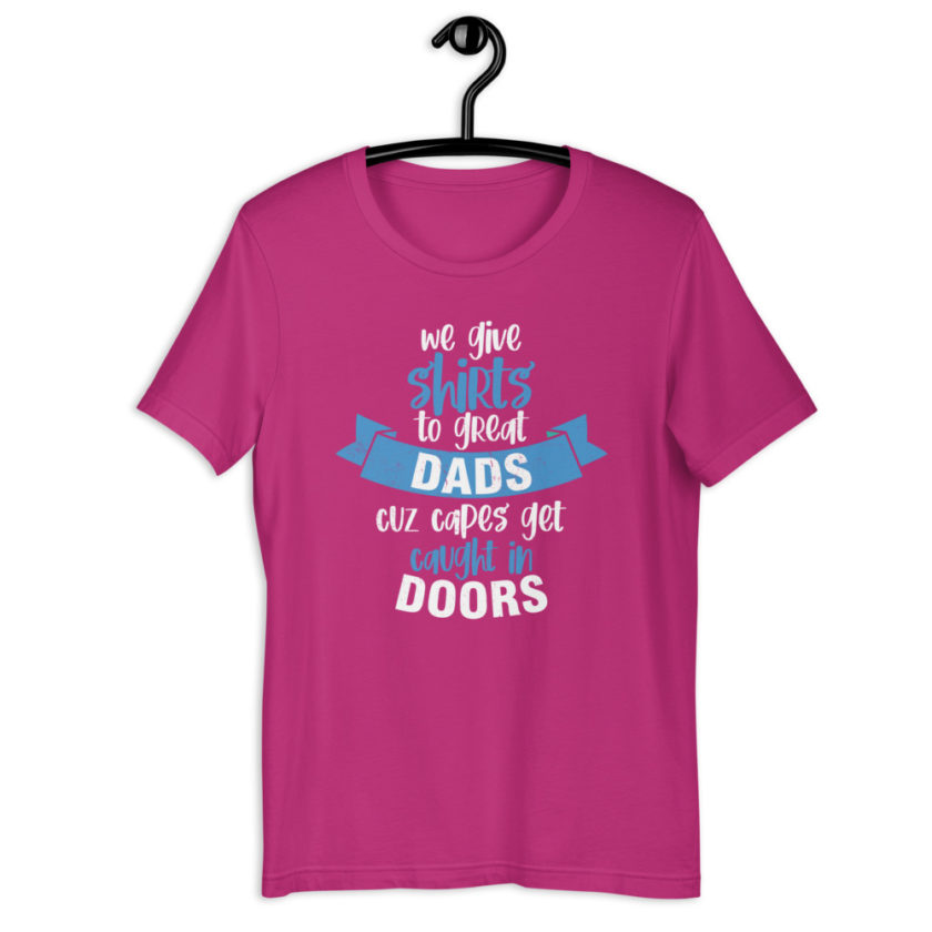 We give shirts to Great Dads cuz capes get caught in doors.  Short-Sleeve Unisex T-Shirt - Image 10
