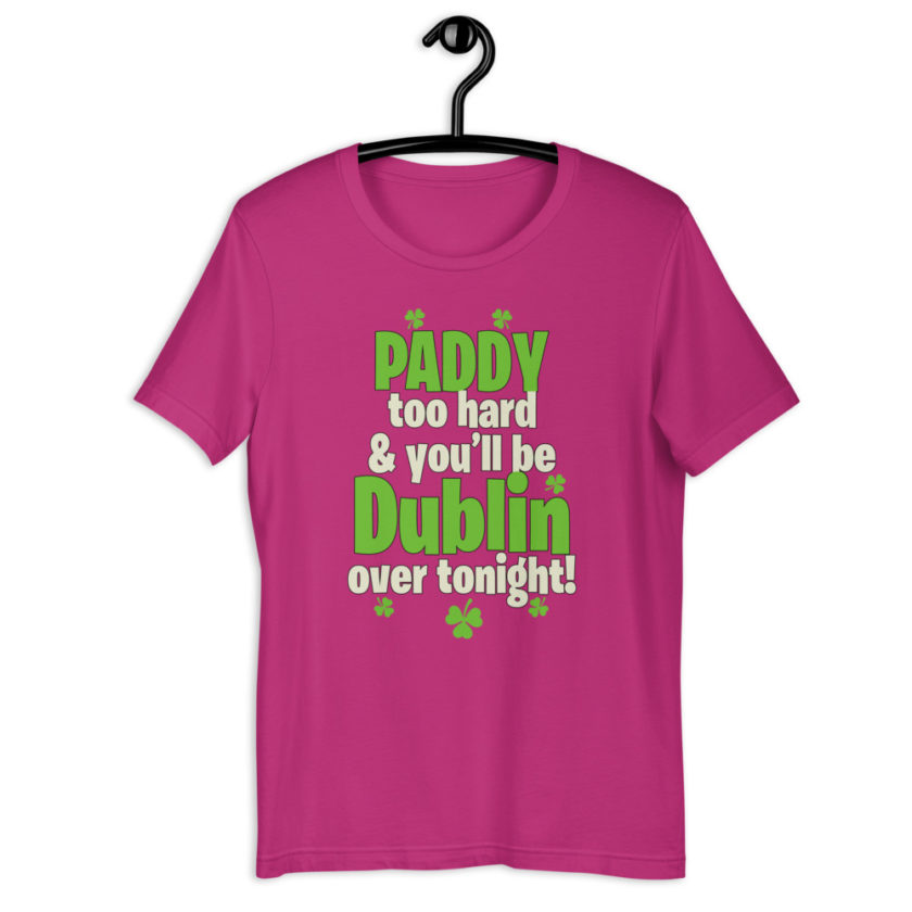 Paddy too hard & you'll be Dublin over tonight!  Short-Sleeve Unisex T-Shirt - Image 7