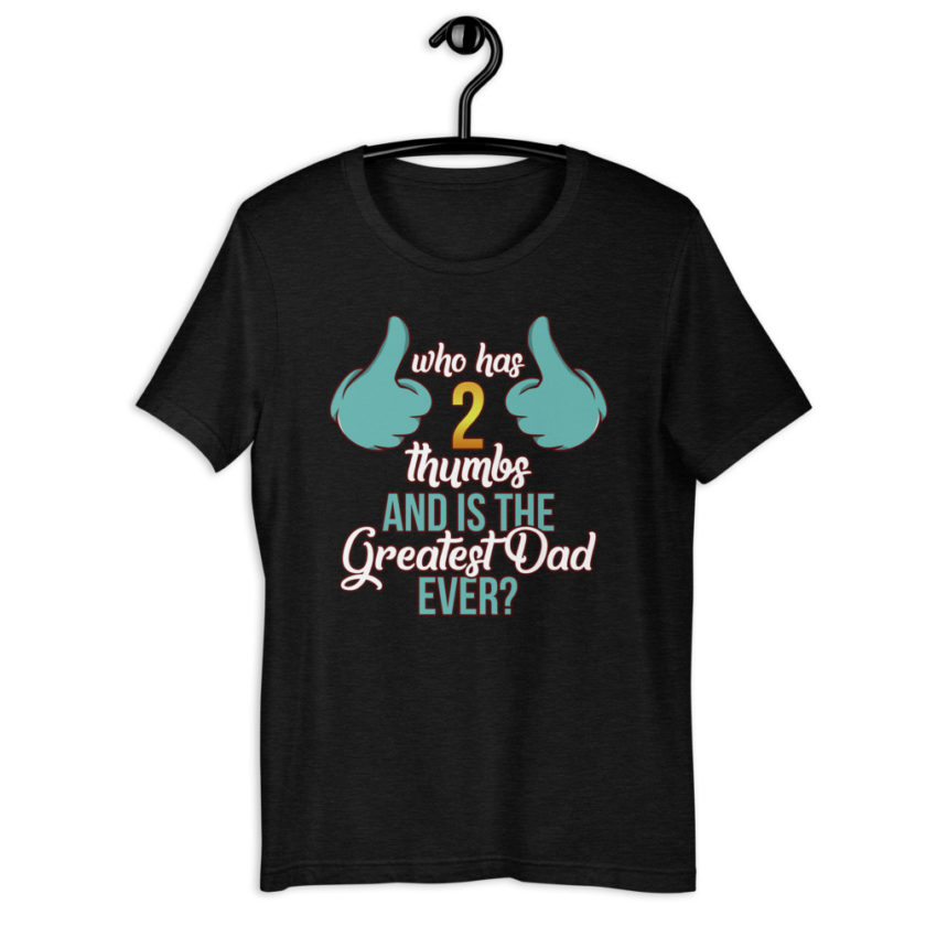 Who has 2 thumbs and is the Greatest Dad Ever Short-Sleeve Unisex T-Shirt - Image 2