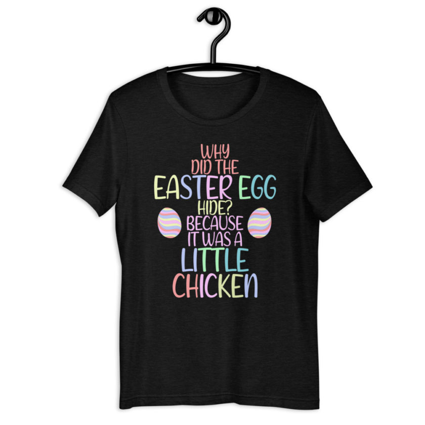 Why did the Easter egg hide? Because it was a Little Chicken  Short-Sleeve Unisex T-Shirt - Image 2