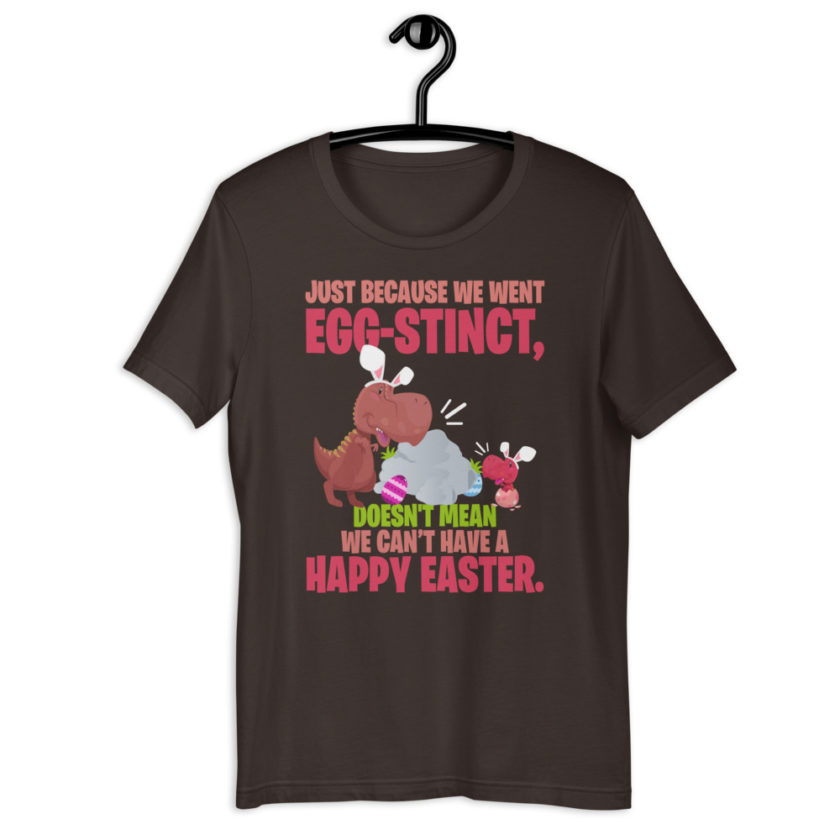 Just Because We Went Egg-stinct, doesn't mean we can't have a Happy Easter  Short-Sleeve Unisex T-Shirt - Image 5