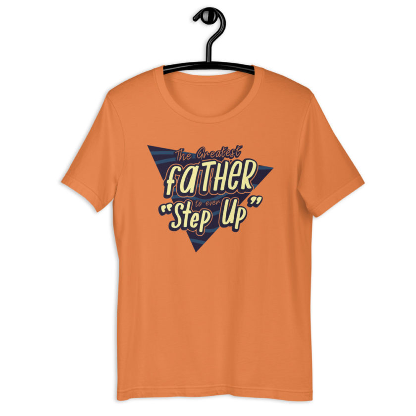 The Greatest Father to ever Step Up  Short-Sleeve Unisex T-Shirt - Image 2