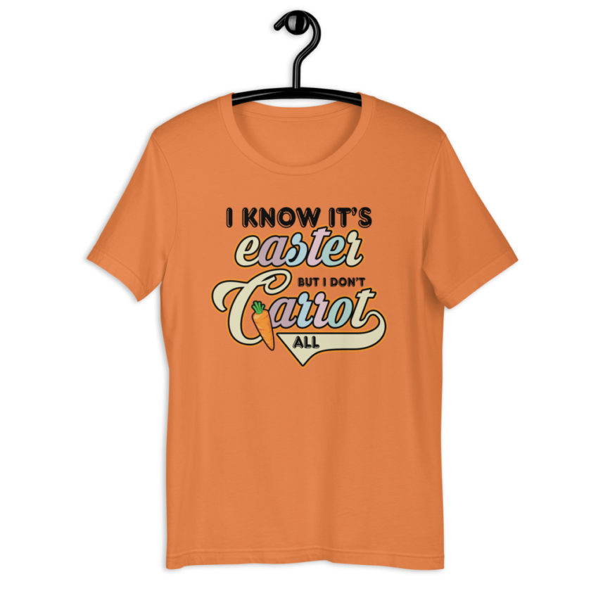 I know it's Easter but I don't carrot all  Short-Sleeve Unisex T-Shirt - Image 4