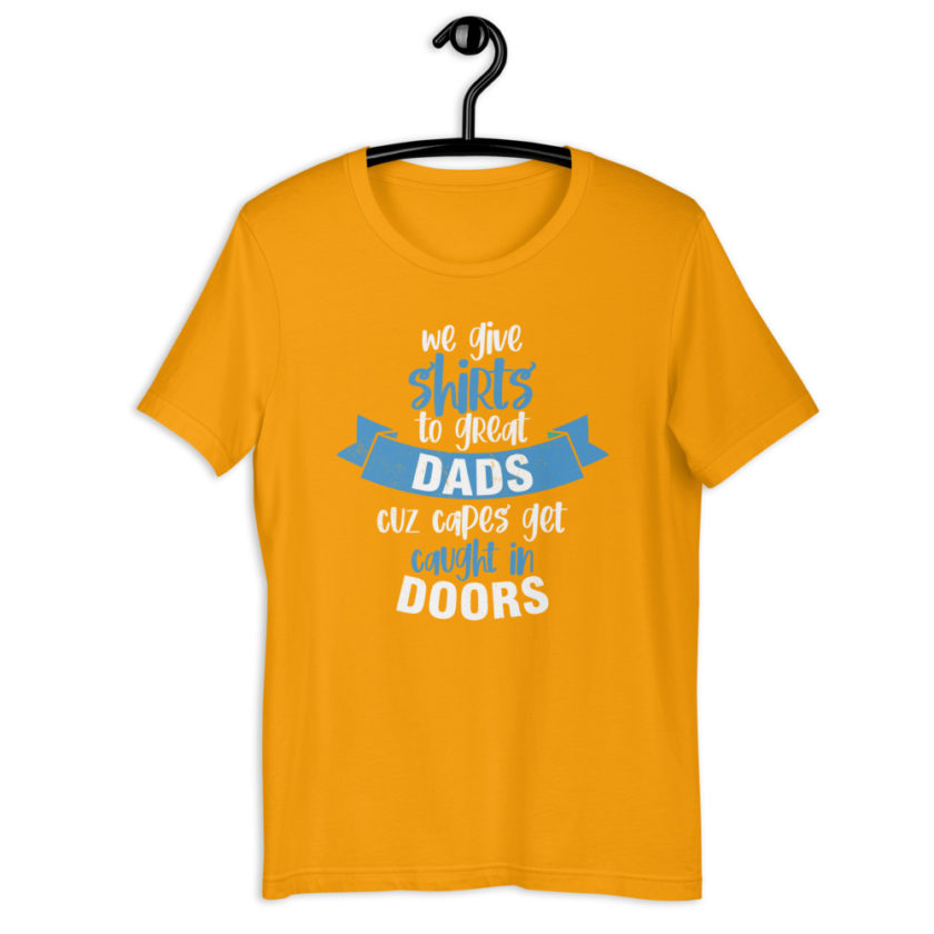 We give shirts to Great Dads cuz capes get caught in doors.  Short-Sleeve Unisex T-Shirt - Image 12