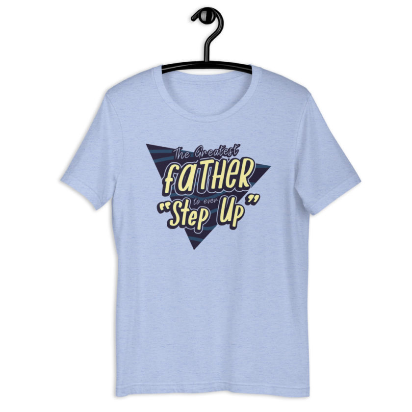 The Greatest Father to ever Step Up  Short-Sleeve Unisex T-Shirt - Image 6