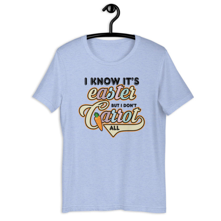 I know it's Easter but I don't carrot all  Short-Sleeve Unisex T-Shirt - Image 9