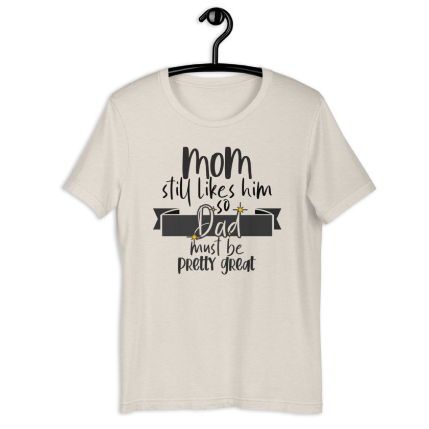 Mom still likes him, so he must be pretty great! Short-Sleeve Unisex T-Shirt - Image 10