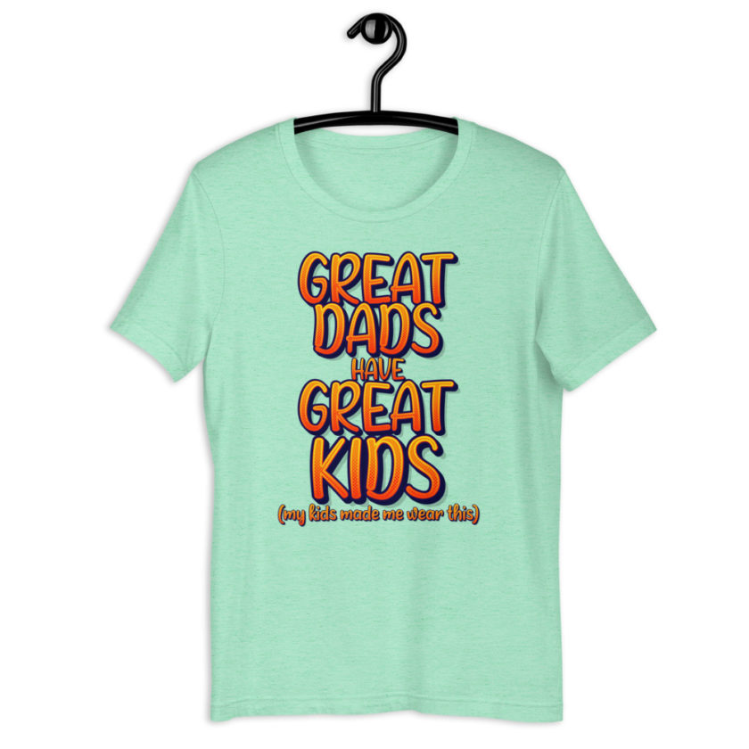 Great dads have great kids! (my kids made me wear this)  Short-Sleeve Unisex T-Shirt - Image 13